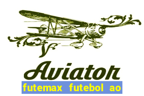 futemax futebol ao vivo hoje